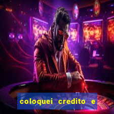 coloquei credito e nao caiu vivo